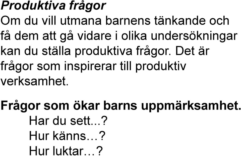 frågor. Det är frågor som inspirerar till produktiv verksamhet.