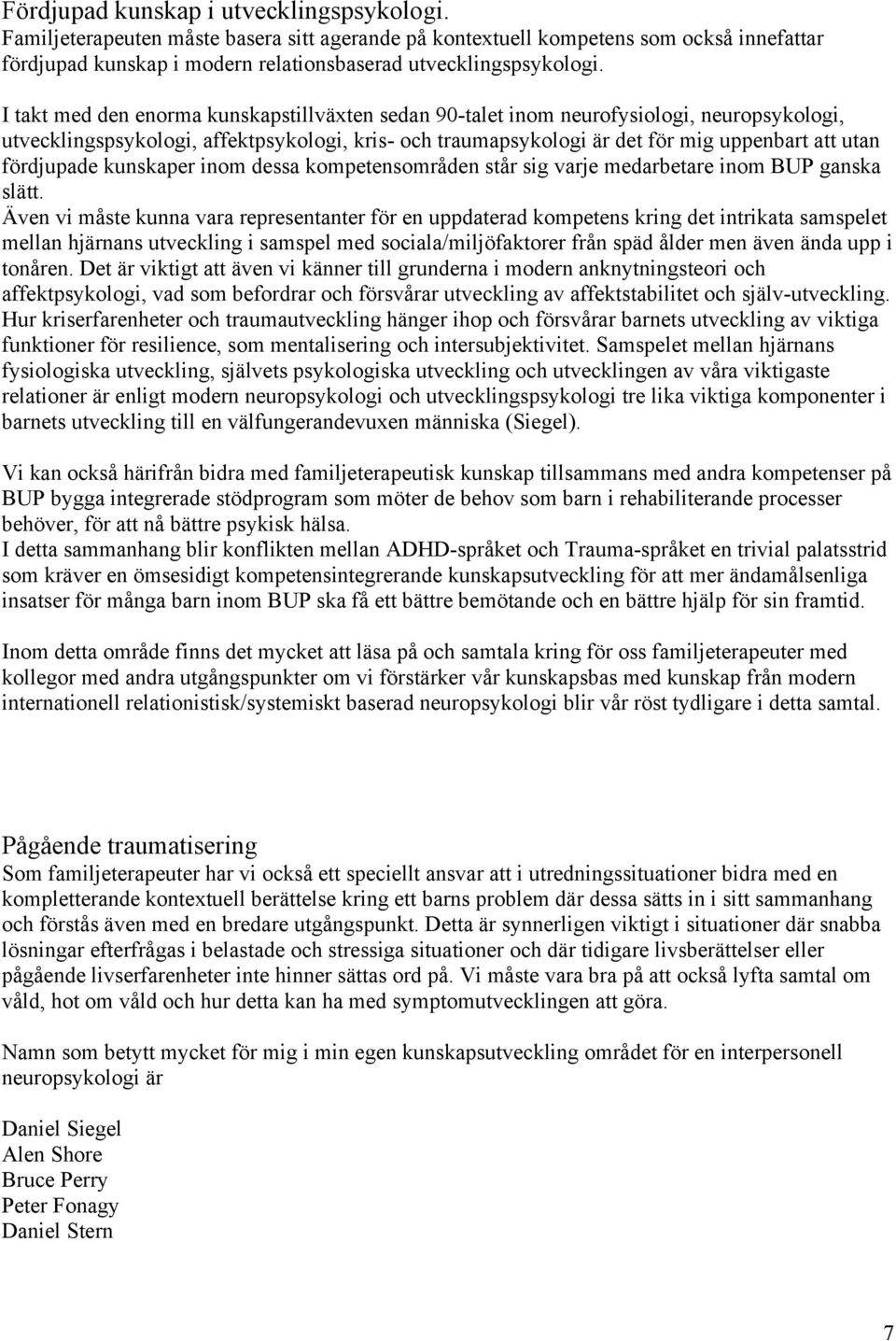fördjupade kunskaper inom dessa kompetensområden står sig varje medarbetare inom BUP ganska slätt.