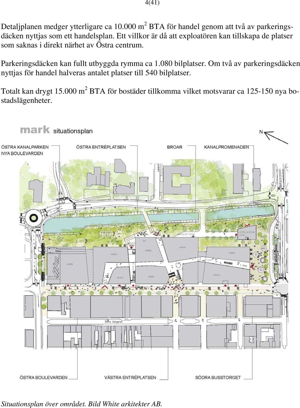 Parkeringsdäcken kan fullt utbyggda rymma ca 1.080 bilplatser.