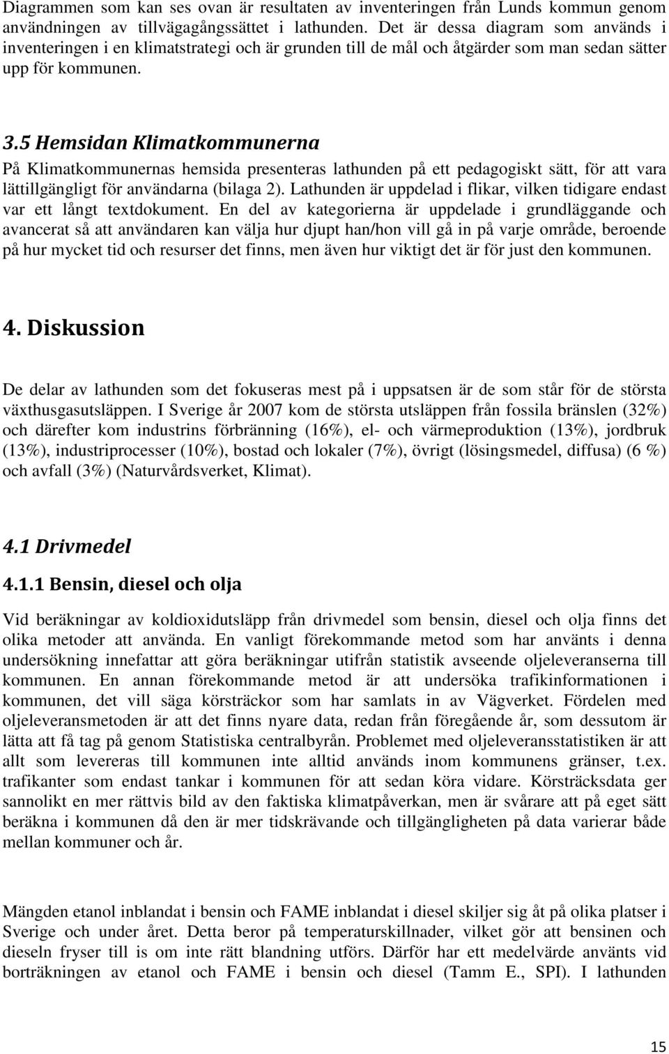 5 Hemsidan Klimatkommunerna På Klimatkommunernas hemsida presenteras lathunden på ett pedagogiskt sätt, för att vara lättillgängligt för användarna (bilaga 2).