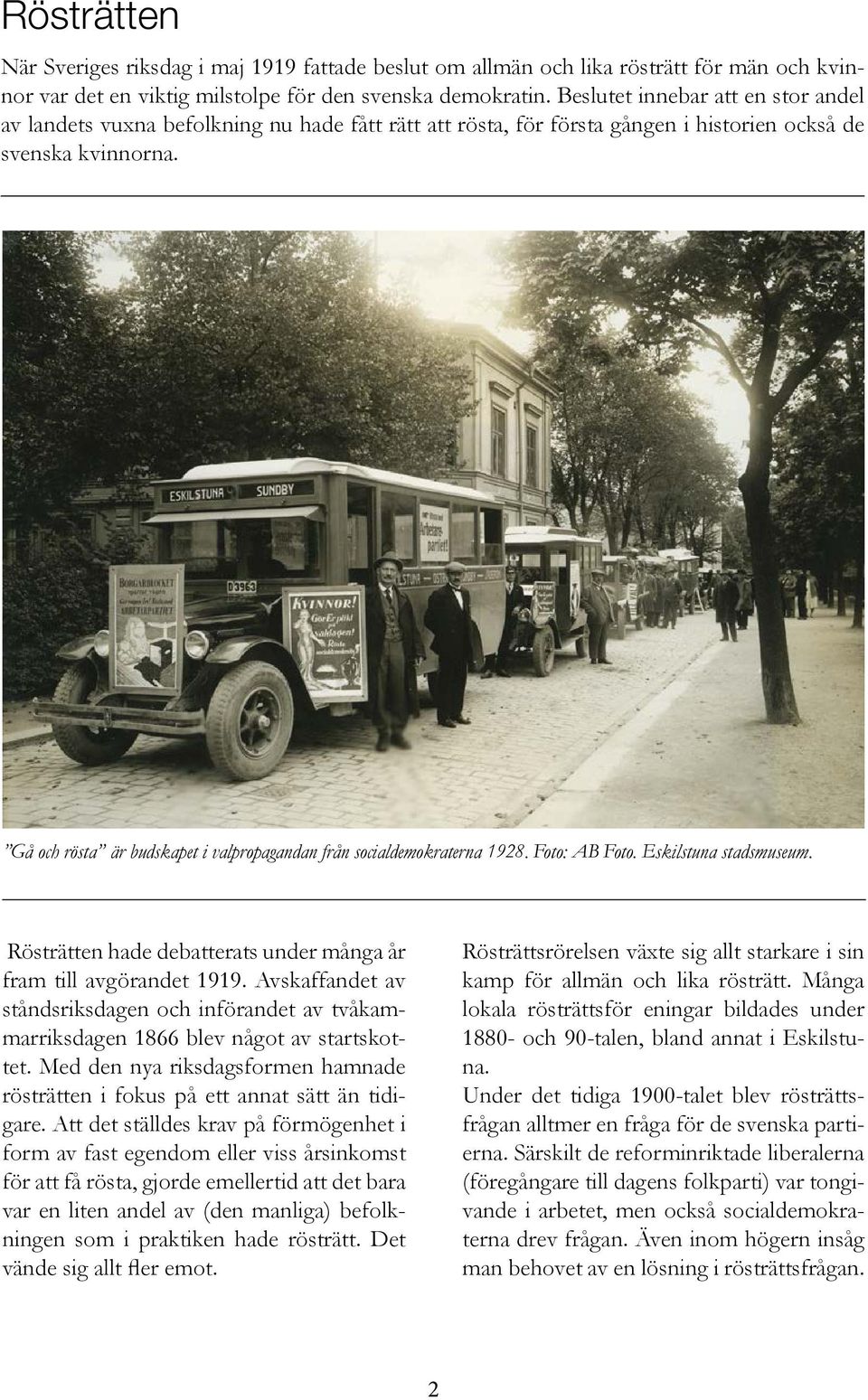 Gå och rösta är budskapet i valpropagandan från socialdemokraterna 1928. Foto: AB Foto. Eskilstuna stadsmuseum. Rösträtten hade debatterats under många år fram till avgörandet 1919.