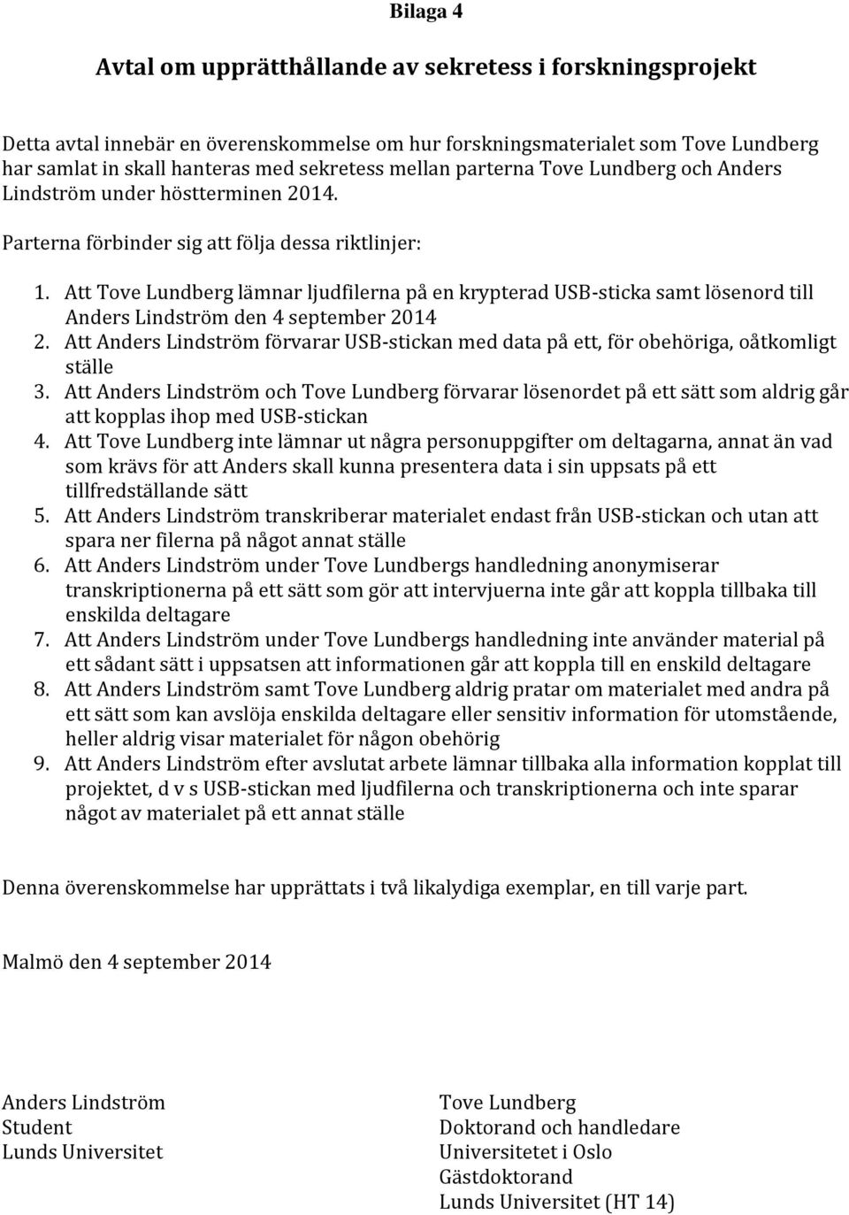 Att Tove Lundberg lämnar ljudfilerna på en krypterad USB-sticka samt lösenord till Anders Lindström den 4 september 2014 2.