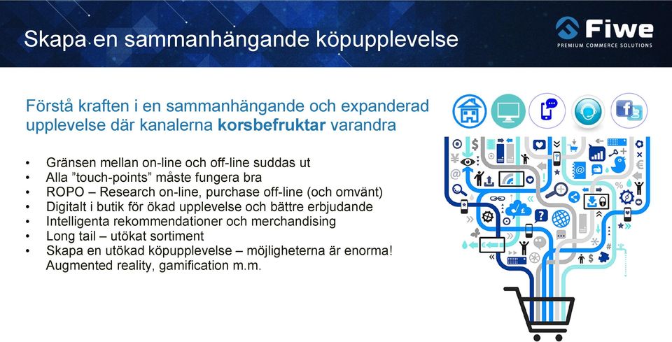 on-line, purchase off-line (och omvänt) Digitalt i butik för ökad upplevelse och bättre erbjudande Intelligenta