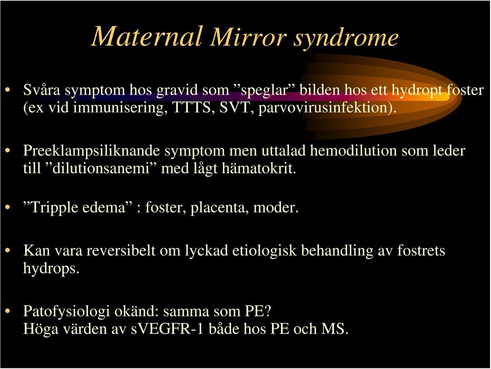 Preeklampsiliknande symptom men uttalad hemodilution som leder till dilutionsanemi med lågt hämatokrit.