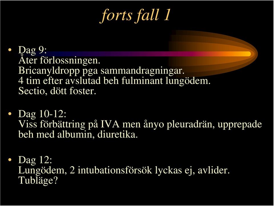 Dag 10-12: Viss förbättring på IVA men ånyo pleuradrän, upprepade beh med