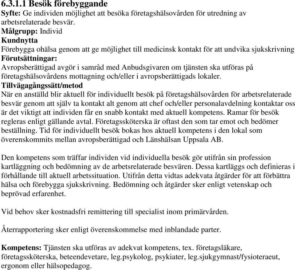 företagshälsovårdens mottagning och/eller i avropsberättigads lokaler.
