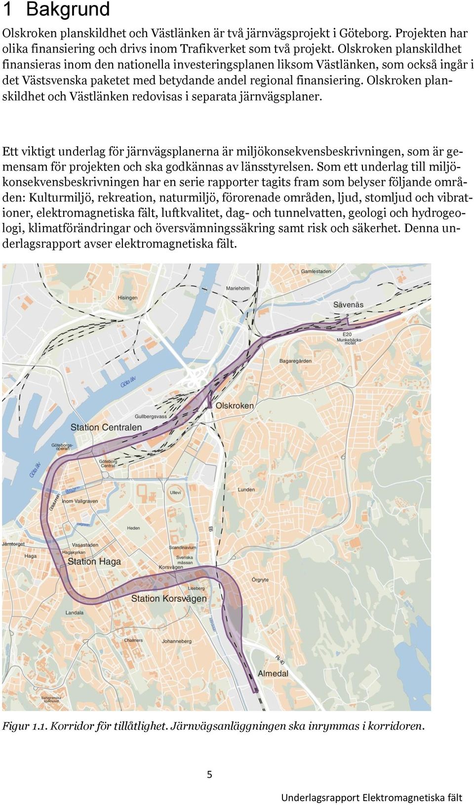 Olskroken planskildhet och Västlänken redovisas i separata järnvägsplaner.