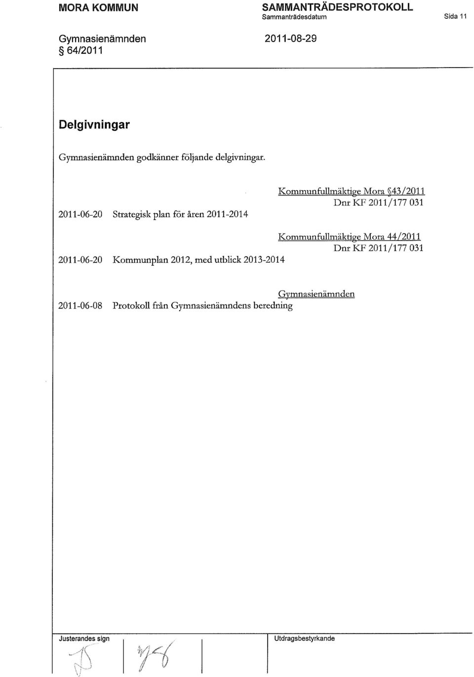 2011-06-20 Strategisk plan för åren 2011-2014 Kommunfullmäktige Mora 43/2011 Dnr KF 2011/177 031