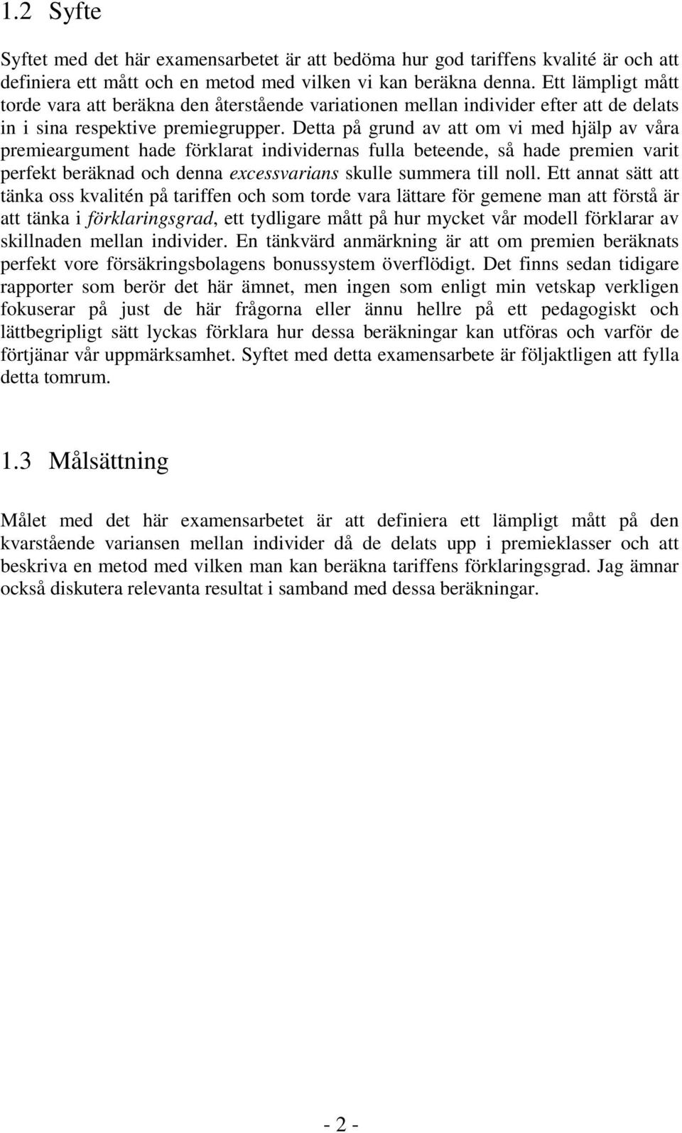 Detta på grund av att om vi med hjälp av våra premieargument hade förklarat individernas fulla beteende, så hade premien varit perfekt beräknad och denna excessvarians skulle summera till noll.