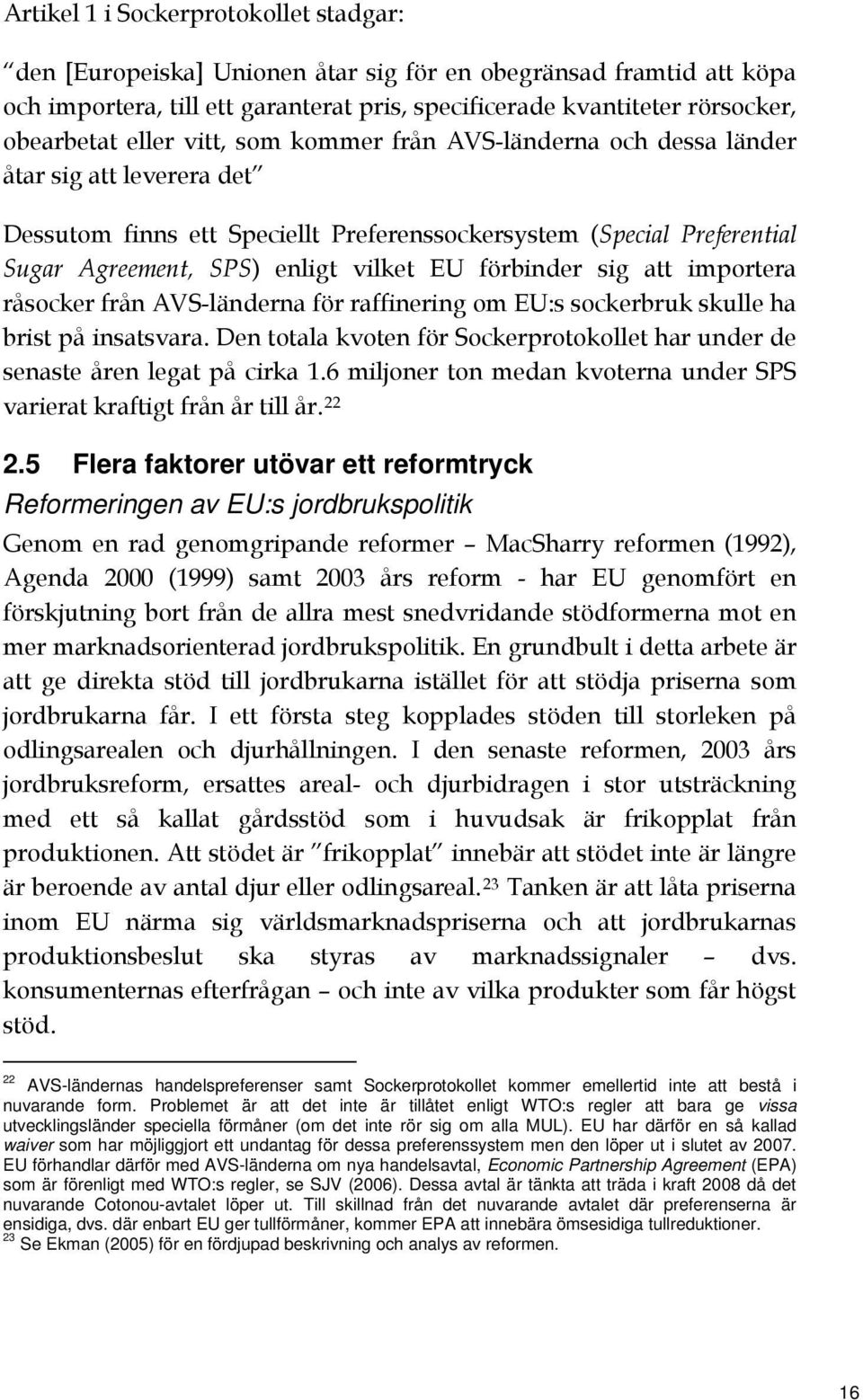 förbinder sig att importera råsocker från AVS-länderna för raffinering om EU:s sockerbruk skulle ha brist på insatsvara.