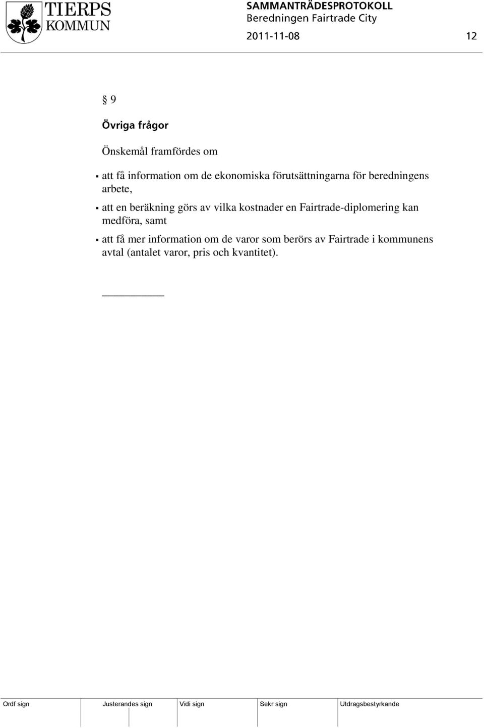 kostnader en Fairtrade-diplomering kan medföra, samt att få mer information