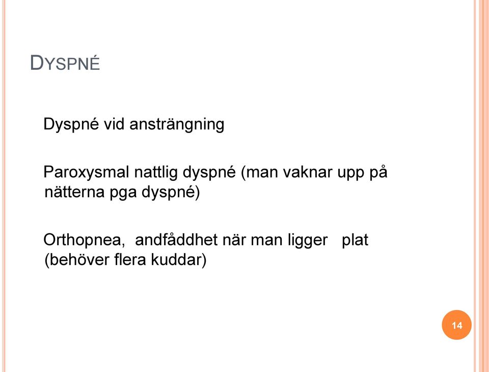 upp på nätterna pga dyspné) Orthopnea,