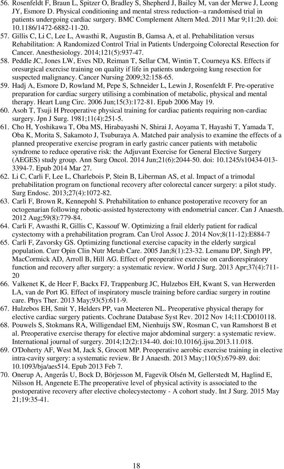 Gillis C, Li C, Lee L, Awasthi R, Augustin B, Gamsa A, et al. Prehabilitation versus Rehabilitation: A Randomized Control Trial in Patients Undergoing Colorectal Resection for Cancer. Anesthesiology.