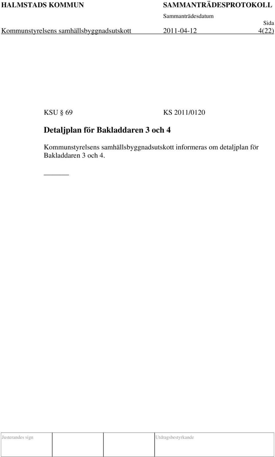 för Bakladdaren 3 och 4  informeras om detaljplan