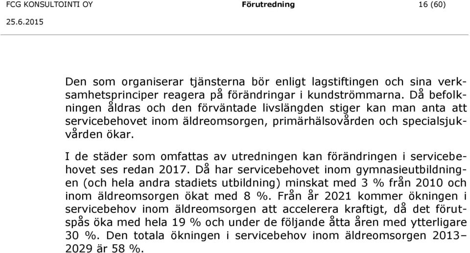 I de städer som omfattas av utredningen kan förändringen i servicebehovet ses redan 2017.