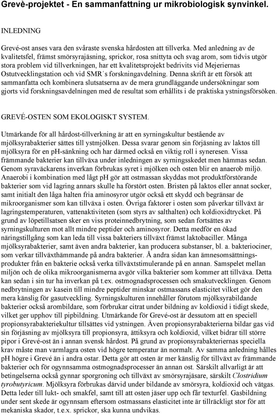 Ostutvecklingstation och vid SMR s forskningavdelning.