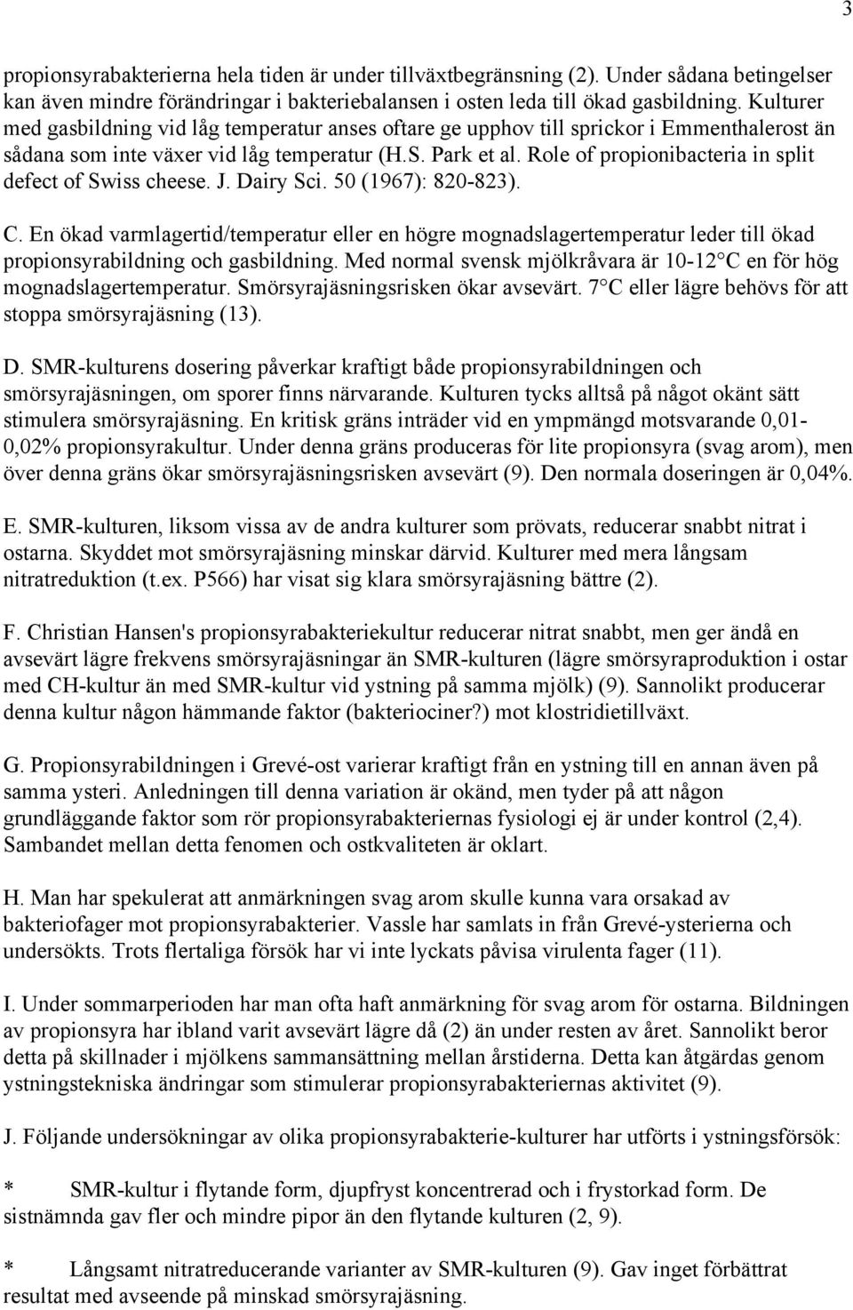 Role of propionibacteria in split defect of Swiss cheese. J. Dairy Sci. 50 (1967): 820-823). C.