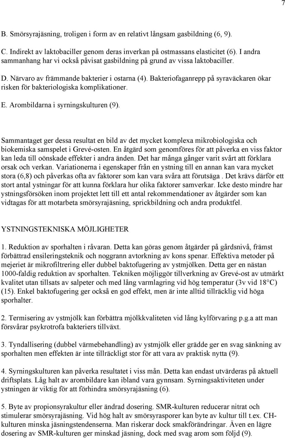 Bakteriofaganrepp på syraväckaren ökar risken för bakteriologiska komplikationer. E. Arombildarna i syrningskulturen (9).