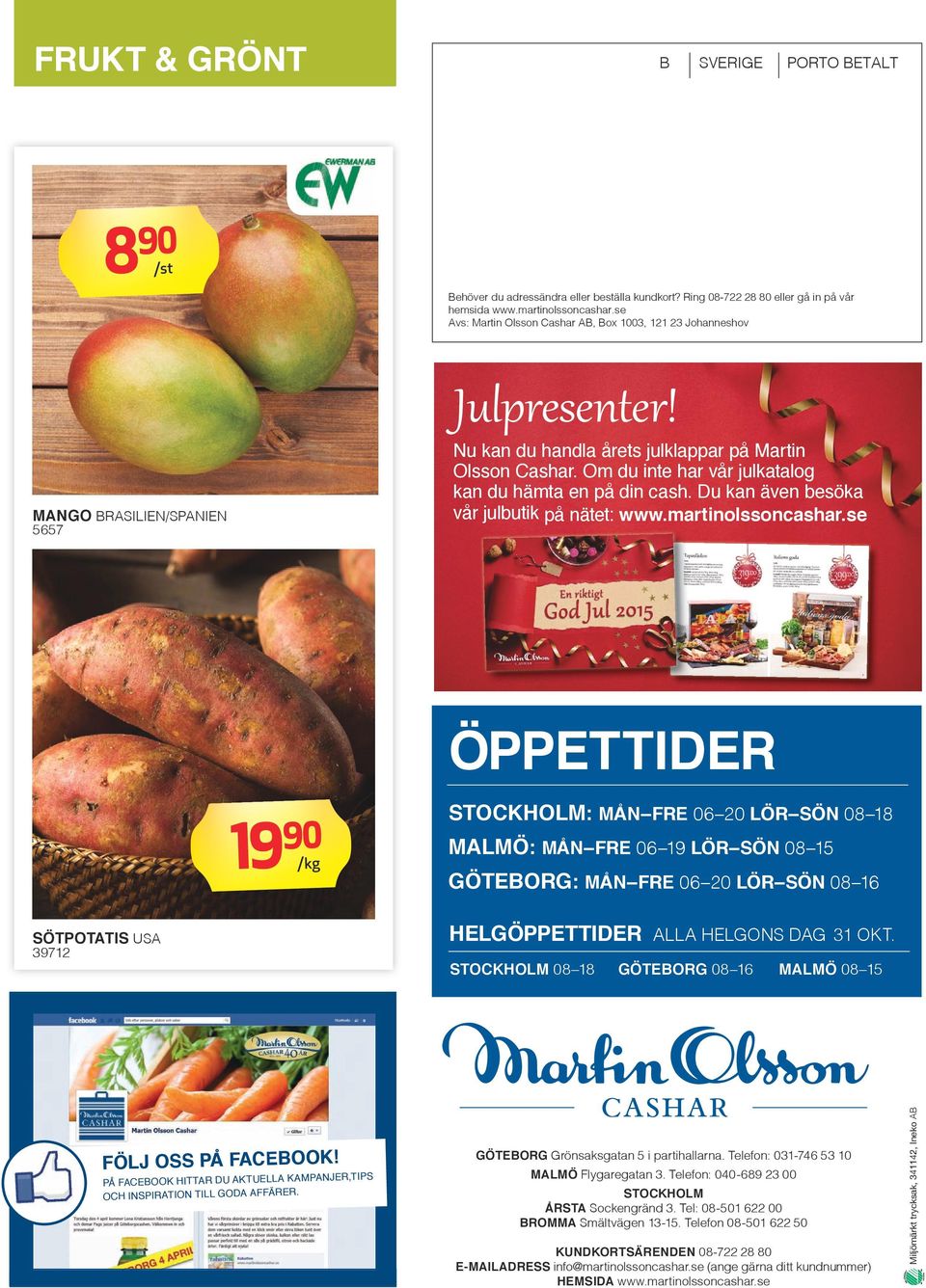 Om du inte har vår julkatalog kan du hämta en på din cash. Du kan även besöka vår julbutik på nätet: www.martinolssoncashar.