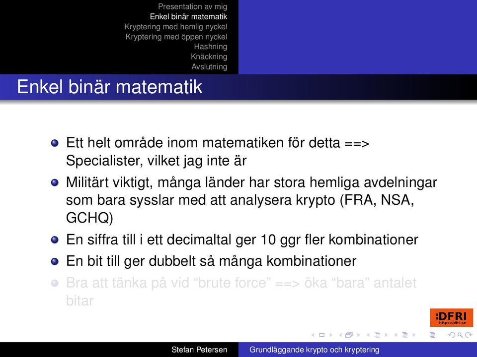 krypto (FRA, NSA, GCHQ) En siffra till i ett decimaltal ger 10 ggr fler kombinationer En