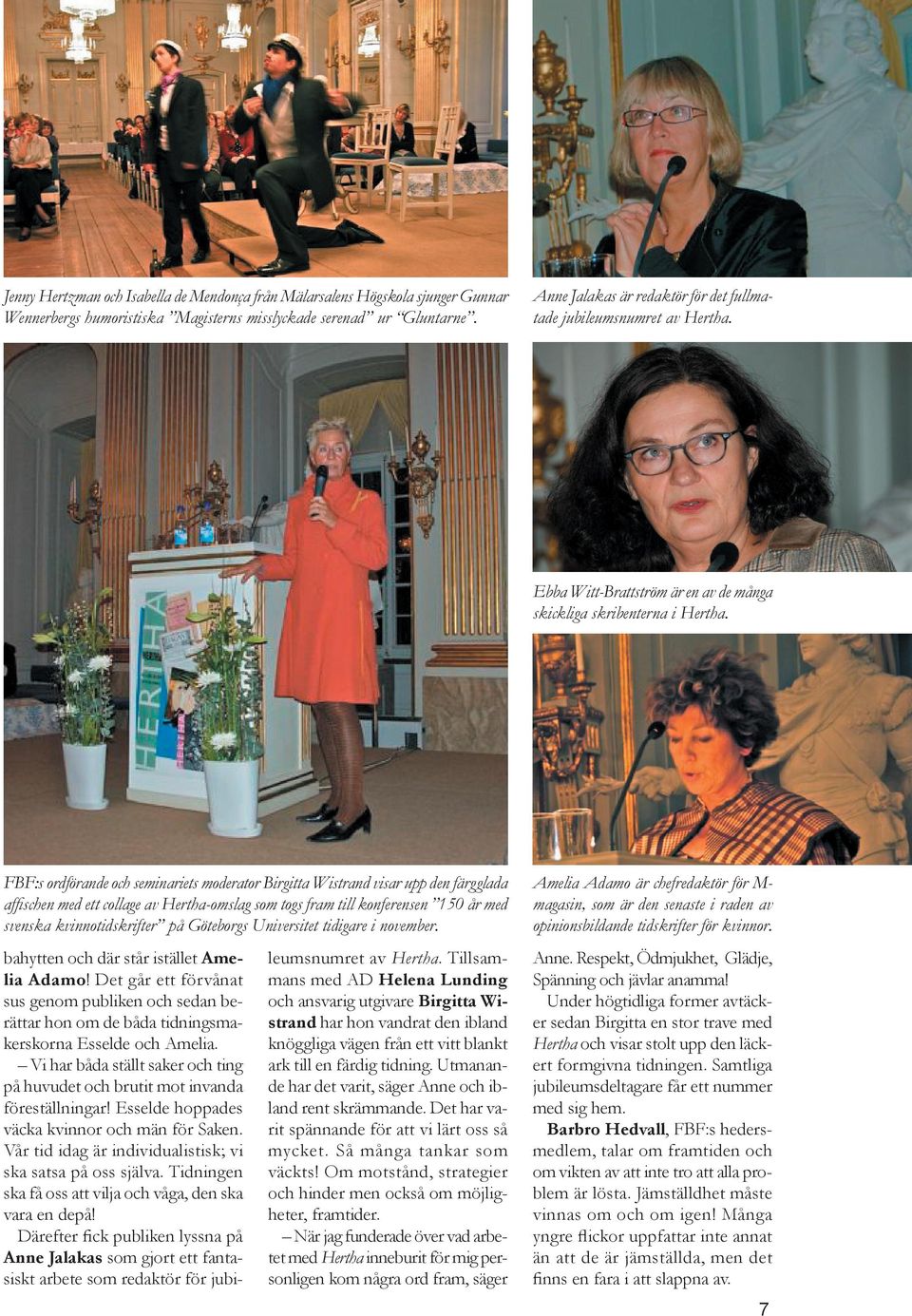 FBF:s ordförande och seminariets moderator Birgitta Wistrand visar upp den färgglada afﬁschen med ett collage av Hertha-omslag som togs fram till konferensen 150 år med svenska kvinnotidskrifter på