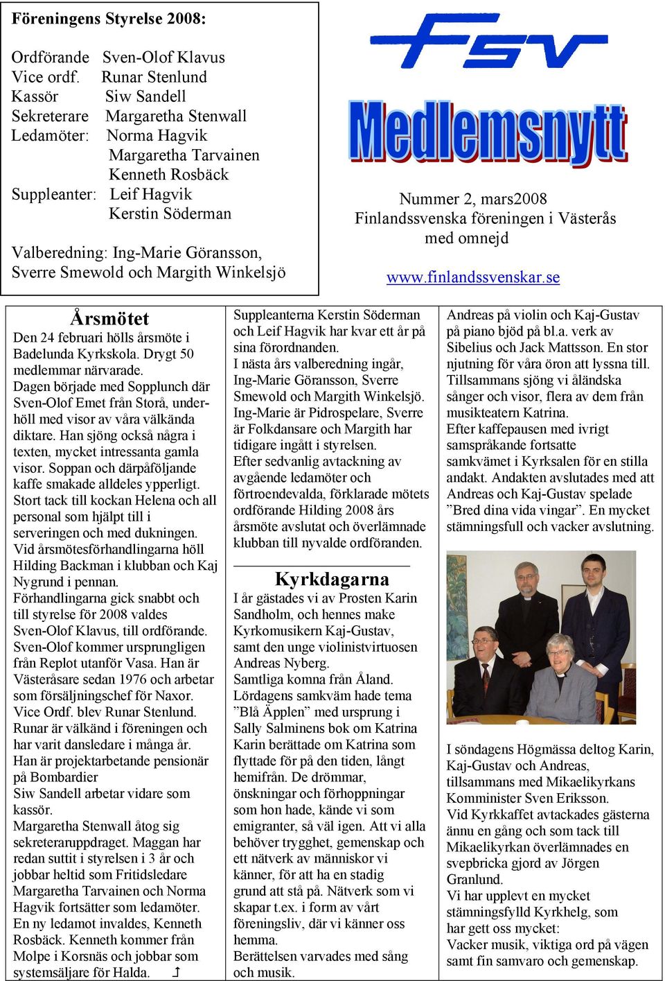 Göransson, Sverre Smewold och Margith Winkelsjö Nummer 2, mars2008 Finlandssvenska föreningen i Västerås med omnejd www.finlandssvenskar.