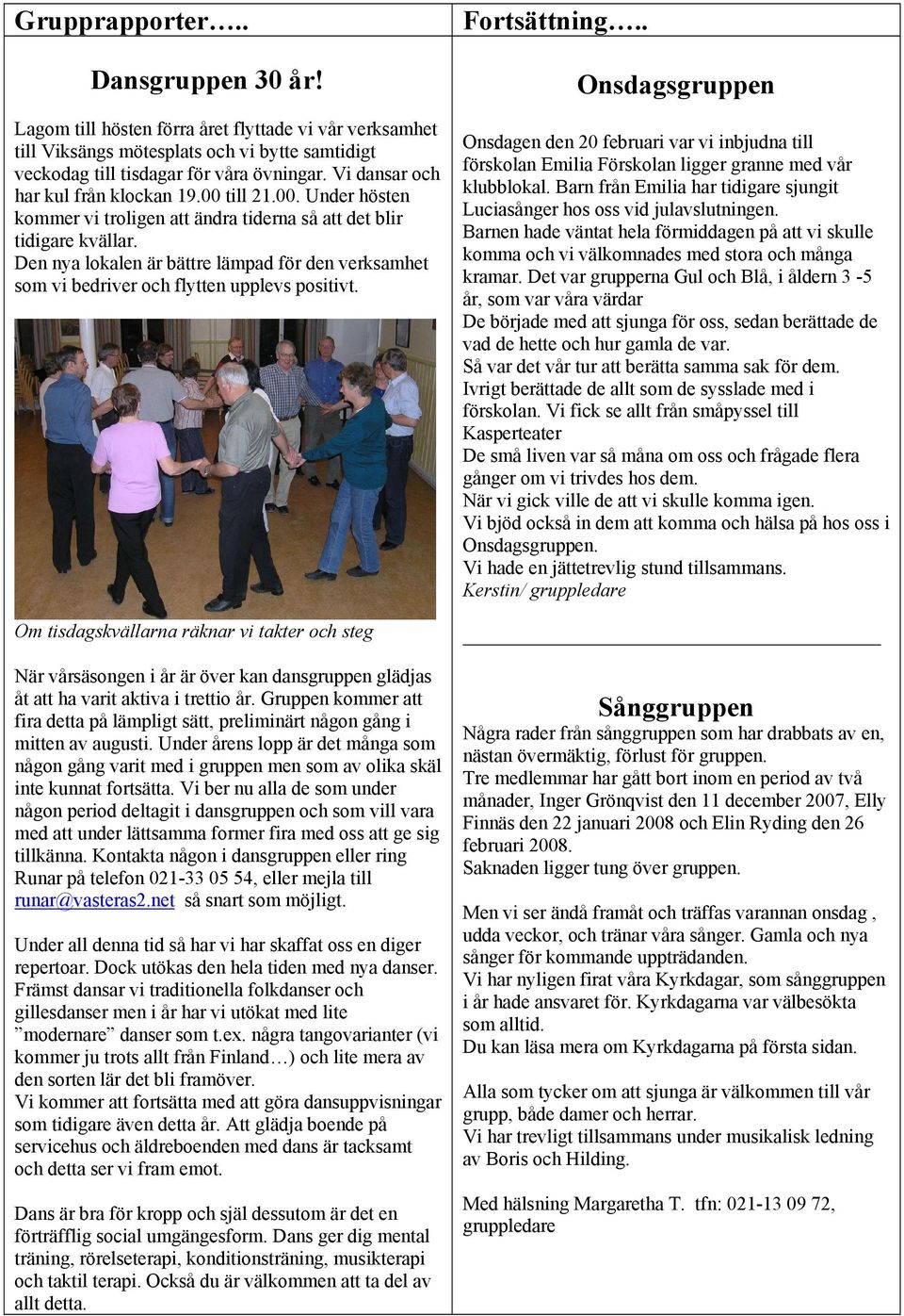Den nya lokalen är bättre lämpad för den verksamhet som vi bedriver och flytten upplevs positivt.