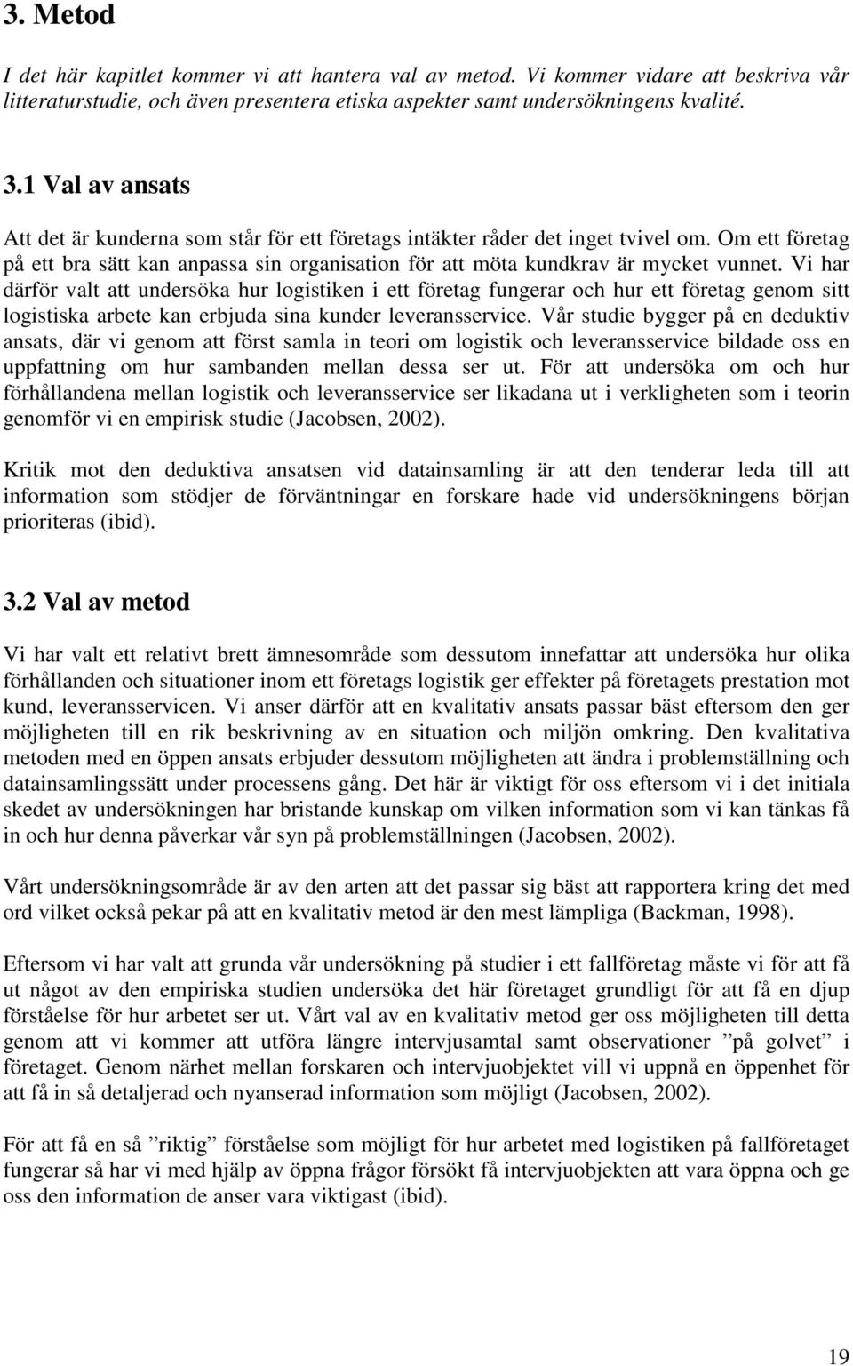 Vi har därför valt att undersöka hur logistiken i ett företag fungerar och hur ett företag genom sitt logistiska arbete kan erbjuda sina kunder leveransservice.