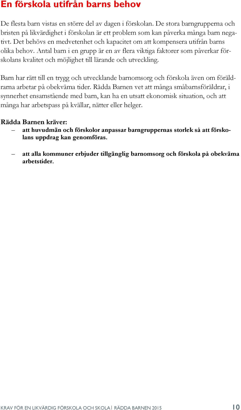 Antal barn i en grupp är en av flera viktiga faktorer som påverkar förskolans kvalitet och möjlighet till lärande och utveckling.