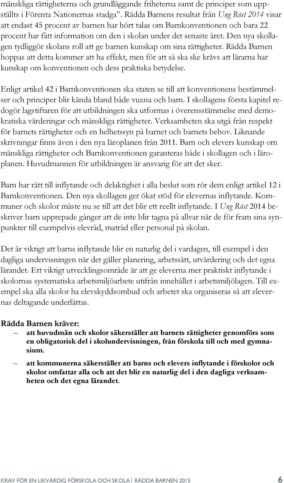 Den nya skollagen tydliggör skolans roll att ge barnen kunskap om sina rättigheter.