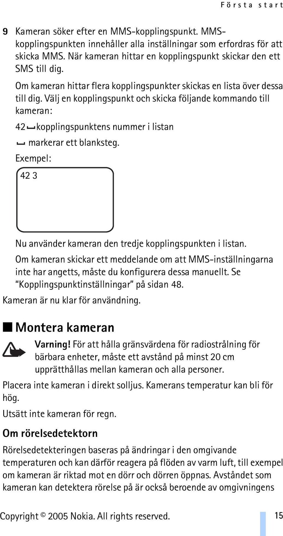 Välj en kopplingspunkt och skicka följande kommando till kameran: 42 kopplingspunktens nummer i listan markerar ett blanksteg. 42 3 Nu använder kameran den tredje kopplingspunkten i listan.