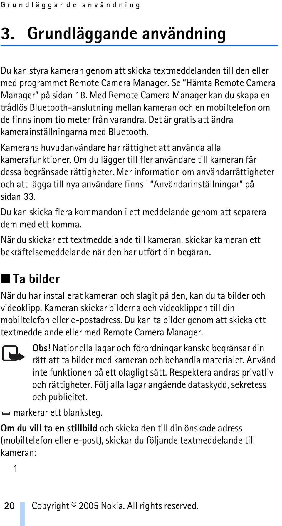 Det är gratis att ändra kamerainställningarna med Bluetooth. Kamerans huvudanvändare har rättighet att använda alla kamerafunktioner.