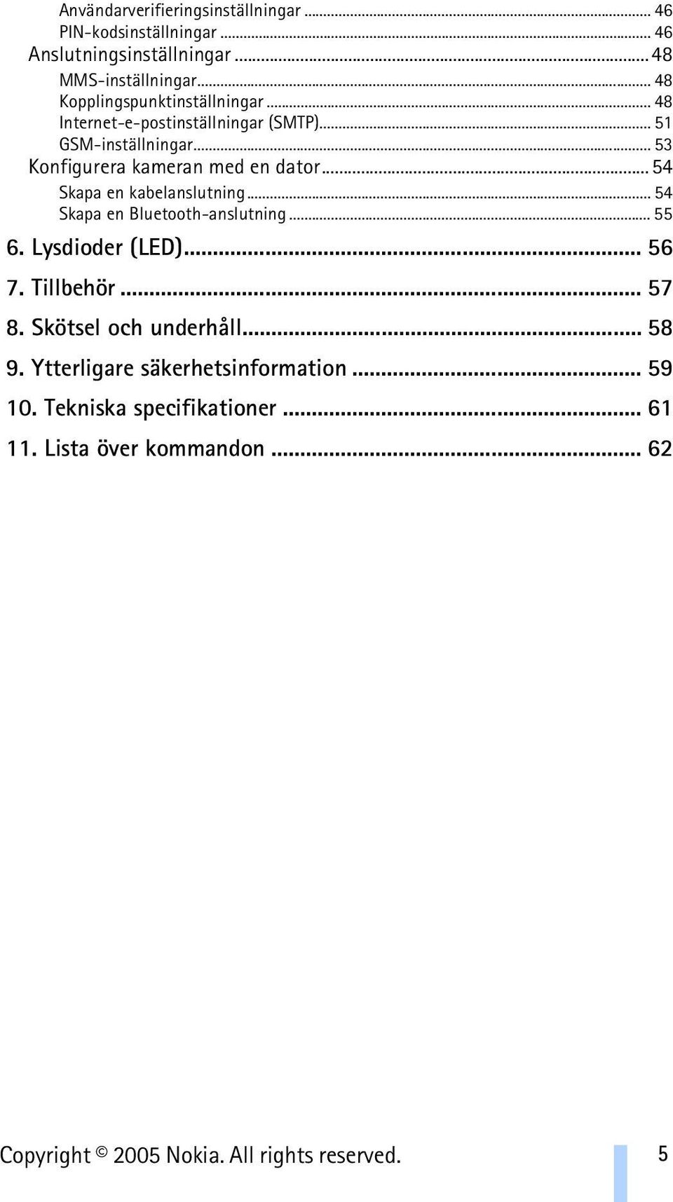 ..54 Skapa en kabelanslutning... 54 Skapa en Bluetooth-anslutning... 55 6. Lysdioder (LED)... 56 7. Tillbehör... 57 8.