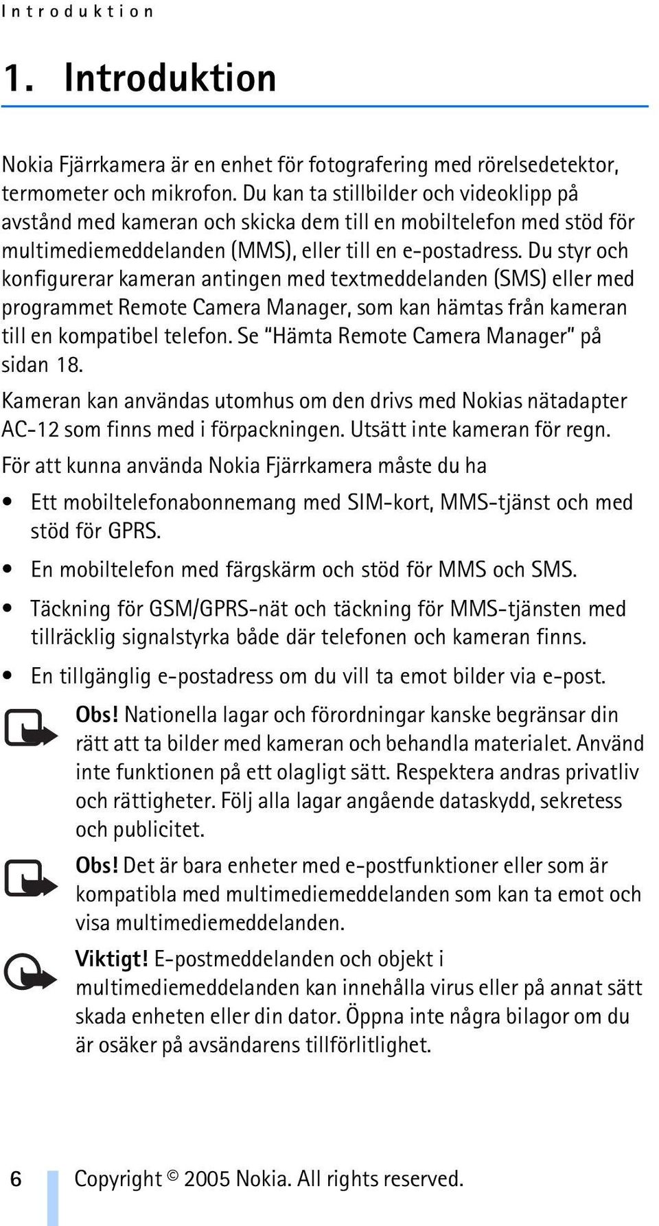 Du styr och konfigurerar kameran antingen med textmeddelanden (SMS) eller med programmet Remote Camera Manager, som kan hämtas från kameran till en kompatibel telefon.