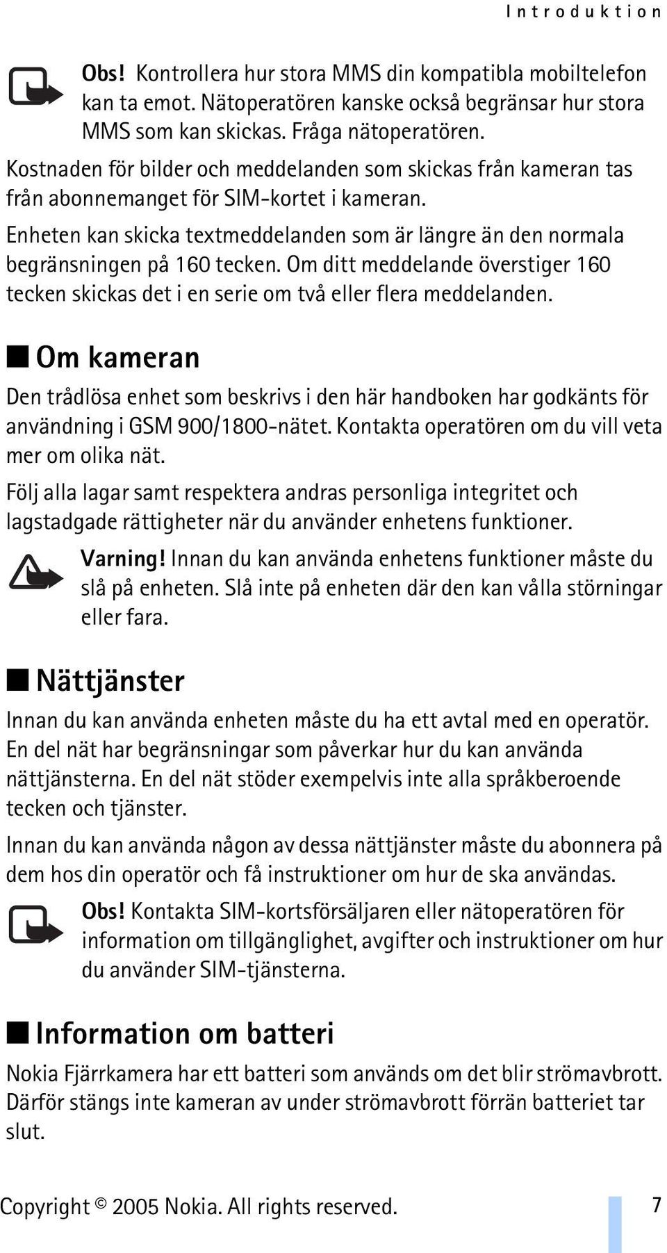 Enheten kan skicka textmeddelanden som är längre än den normala begränsningen på 160 tecken. Om ditt meddelande överstiger 160 tecken skickas det i en serie om två eller flera meddelanden.