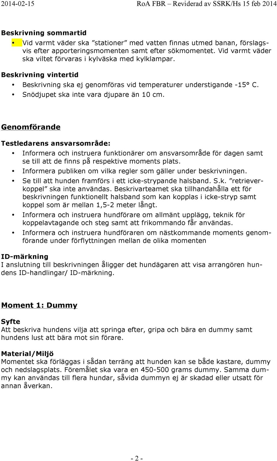 Testledarens ansvarsområde: Informera och instruera funktionärer om ansvarsområde för dagen samt se till att de finns på respektive moments plats.