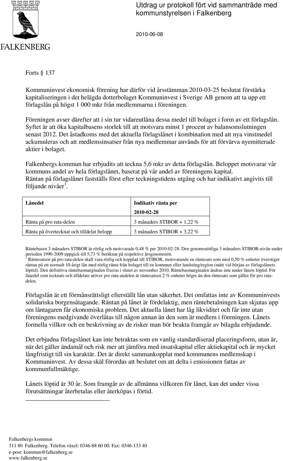 Syftet är att öka kapitalbasens storlek till att motsvara minst 1 procent av balansomslutningen senast 2012.