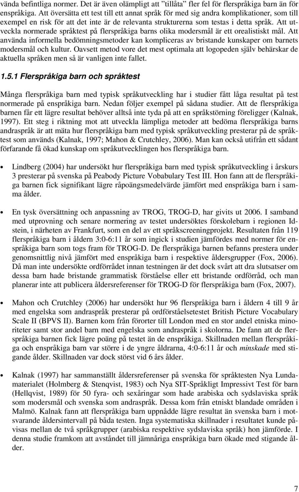 Att utveckla normerade språktest på flerspråkiga barns olika modersmål är ett orealistiskt mål.
