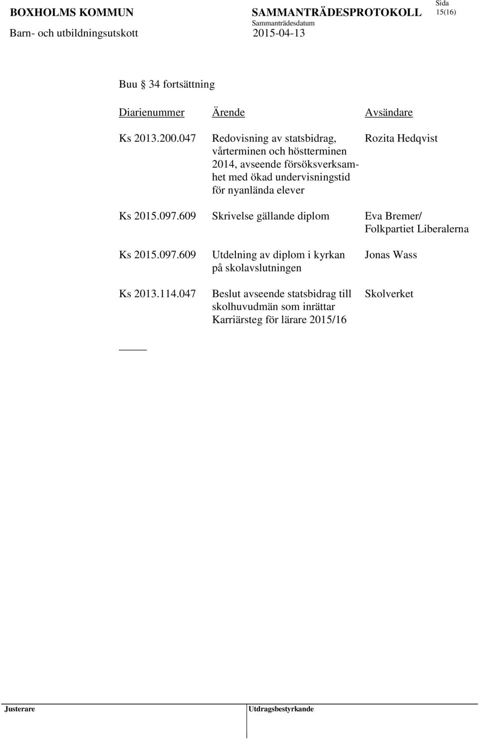 undervisningstid för nyanlända elever Ks 2015.097.609 Skrivelse gällande diplom Eva Bremer/ Folkpartiet Liberalerna Ks 2015.