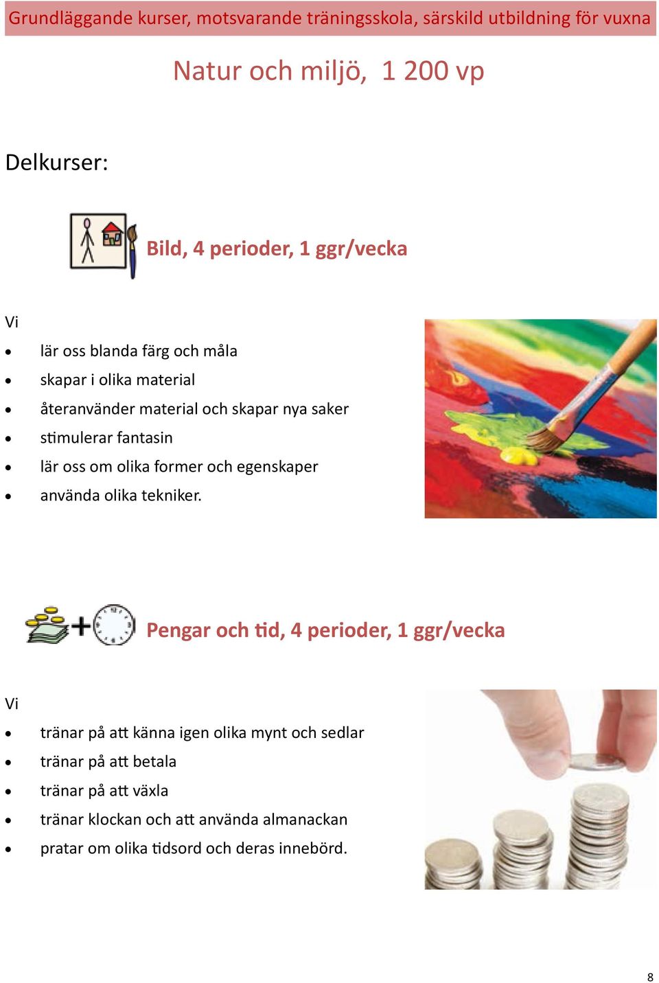 oss om olika former och egenskaper använda olika tekniker.