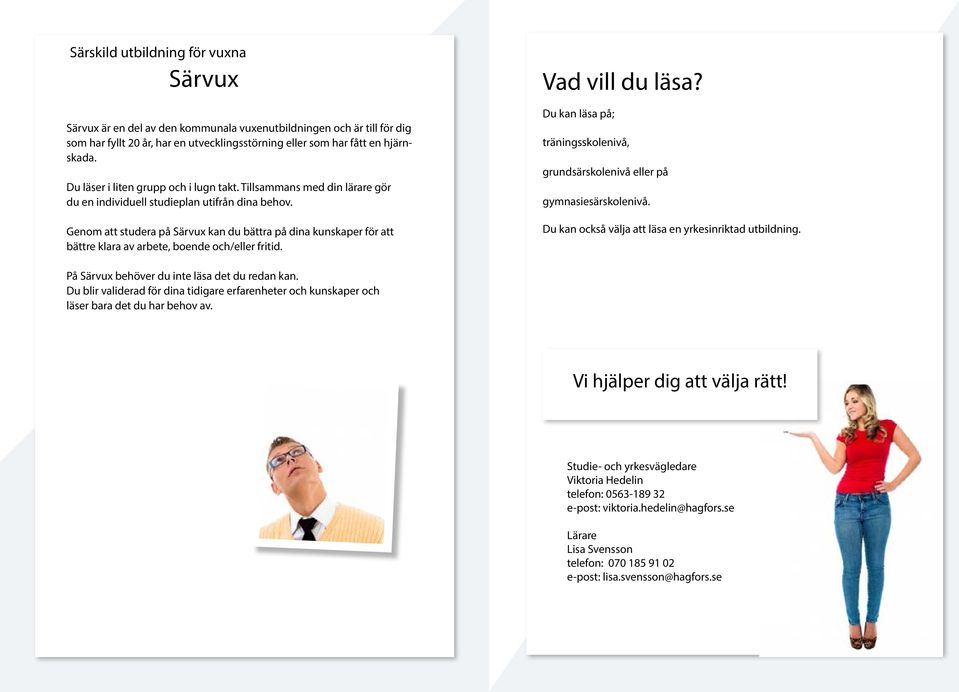 Genom att studera på Särvux kan du bättra på dina kunskaper för att bättre klara av arbete, boende och/eller fritid. Vad vill du läsa?