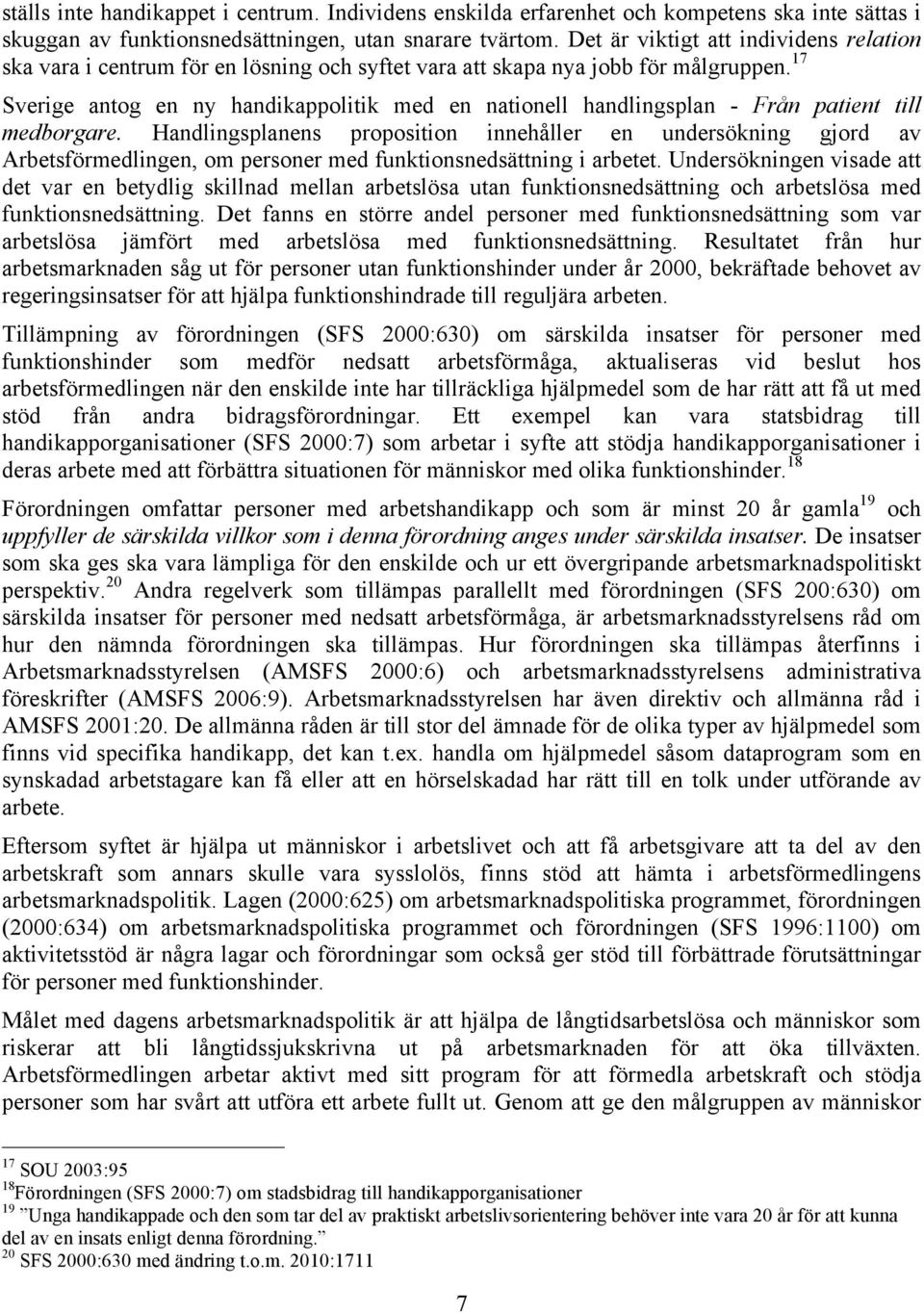 17 Sverige antog en ny handikappolitik med en nationell handlingsplan - Från patient till medborgare.