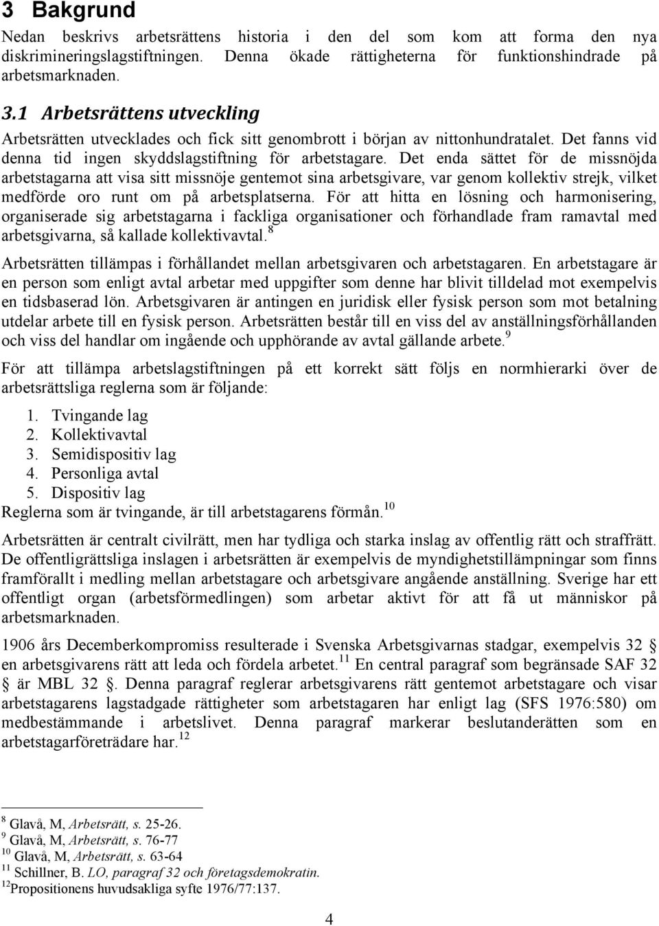 Det enda sättet för de missnöjda arbetstagarna att visa sitt missnöje gentemot sina arbetsgivare, var genom kollektiv strejk, vilket medförde oro runt om på arbetsplatserna.