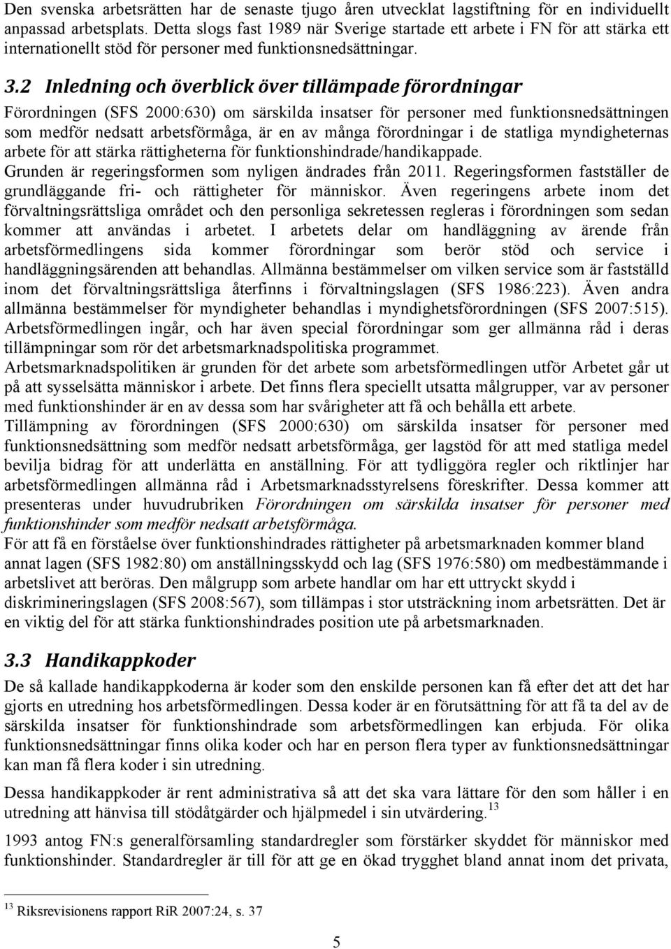 2 Inledning och överblick över tillämpade förordningar Förordningen (SFS 2000:630) om särskilda insatser för personer med funktionsnedsättningen som medför nedsatt arbetsförmåga, är en av många