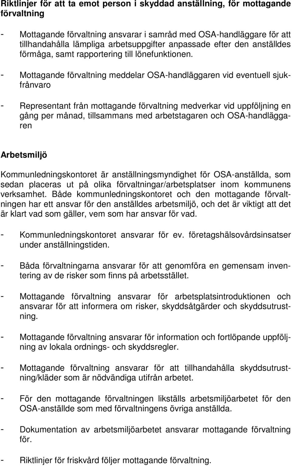 - Mottagande förvaltning meddelar OSA-handläggaren vid eventuell sjukfrånvaro - Representant från mottagande förvaltning medverkar vid uppföljning en gång per månad, tillsammans med arbetstagaren och