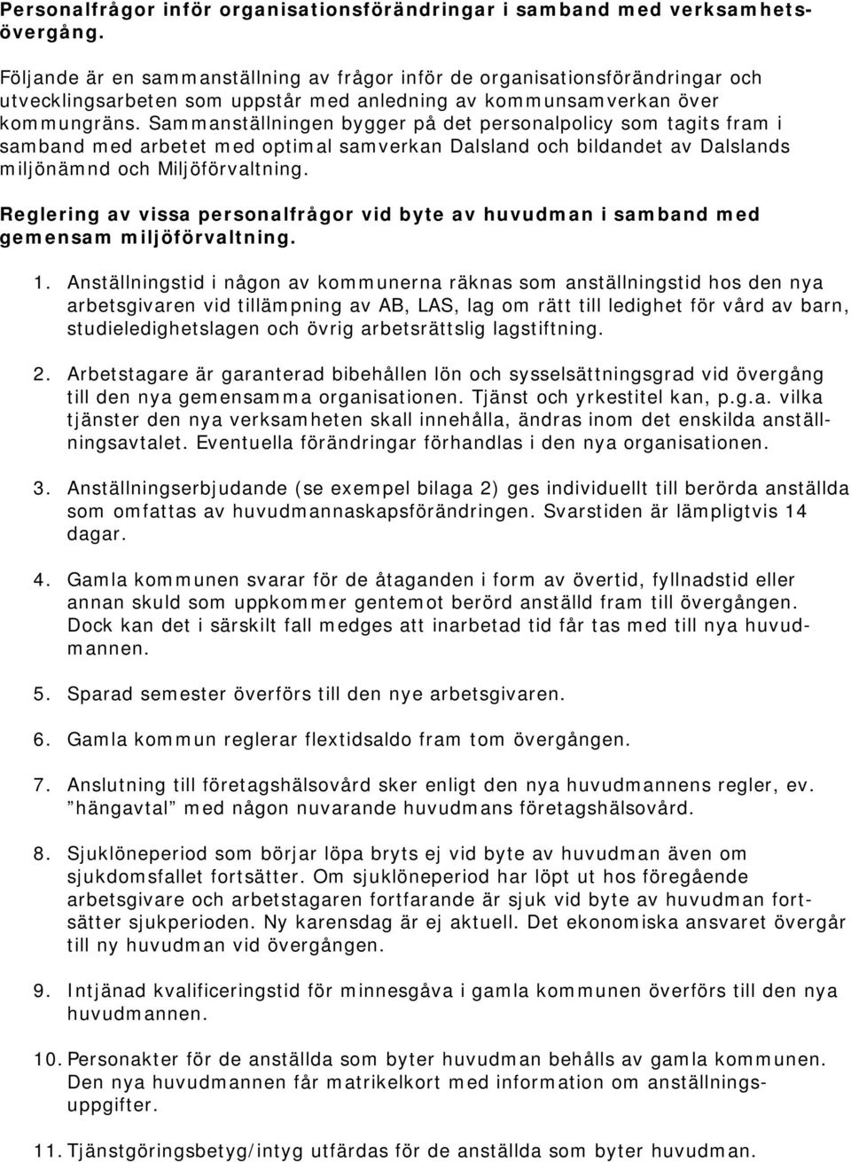 Sammanställningen bygger på det personalpolicy som tagits fram i samband med arbetet med optimal samverkan Dalsland och bildandet av Dalslands miljönämnd och Miljöförvaltning.