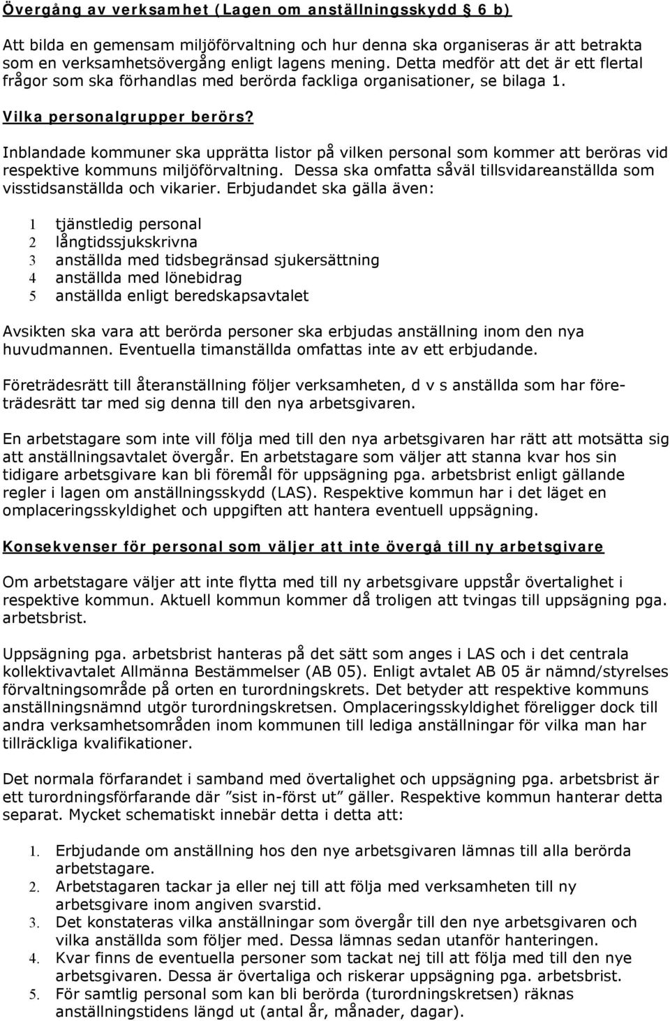Inblandade kommuner ska upprätta listor på vilken personal som kommer att beröras vid respektive kommuns miljöförvaltning.