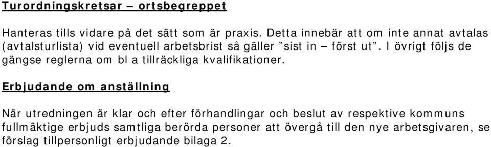 I övrigt följs de gängse reglerna om bl a tillräckliga kvalifikationer.