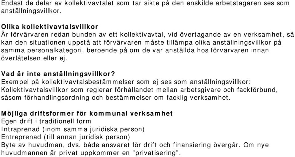 anställningsvillkor på samma personalkategori, beroende på om de var anställda hos förvärvaren innan överlåtelsen eller ej. Vad är inte anställningsvillkor?