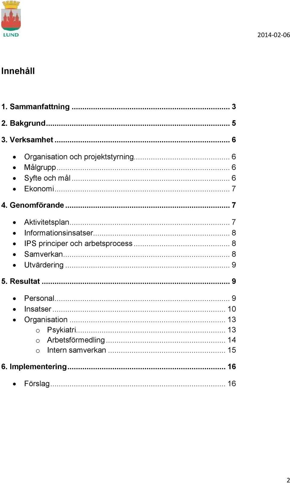 .. 8 IPS principer och arbetsprocess... 8 Samverkan... 8 Utvärdering... 9 5. Resultat... 9 Personal... 9 Insatser.